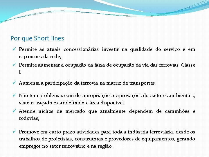 Por que Short lines ü Permite as atuais concessionárias investir na qualidade do serviço