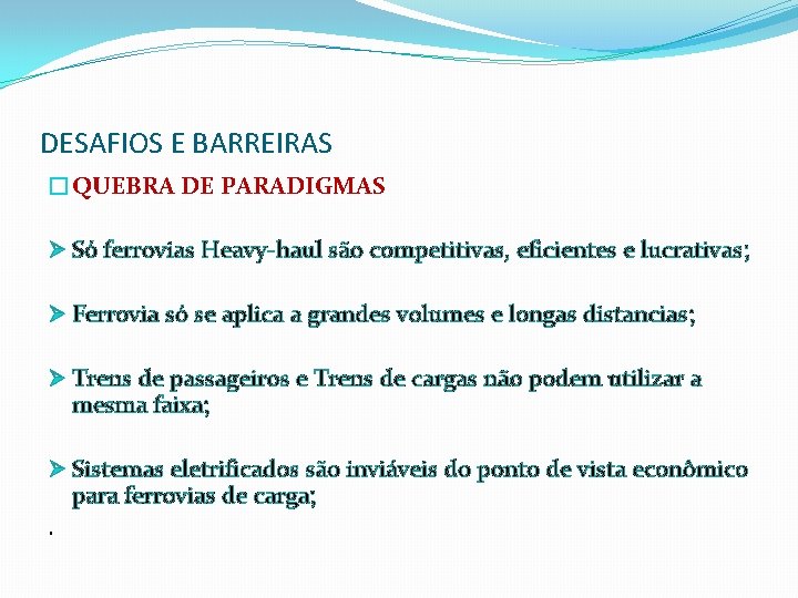 DESAFIOS E BARREIRAS �QUEBRA DE PARADIGMAS Ø Só ferrovias Heavy-haul são competitivas, eficientes e