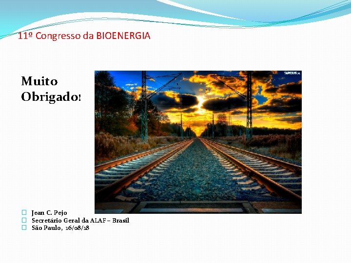 11º Congresso da BIOENERGIA Muito Obrigado! � Jean C. Pejo � Secretário Geral da