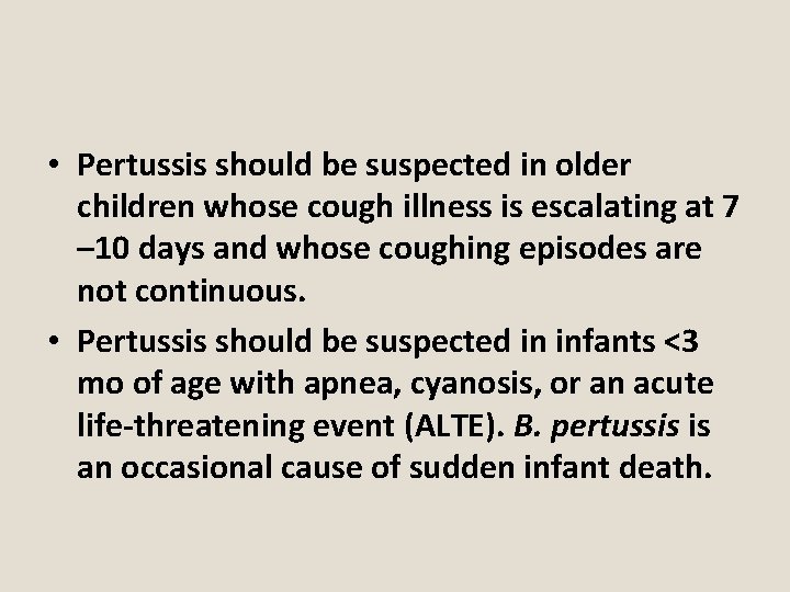  • Pertussis should be suspected in older children whose cough illness is escalating