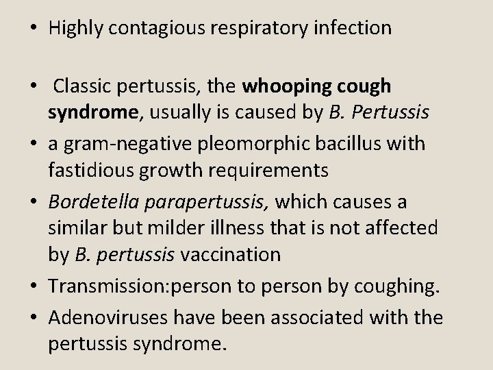  • Highly contagious respiratory infection • Classic pertussis, the whooping cough syndrome, usually