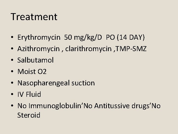 Treatment • • Erythromycin 50 mg/kg/D PO (14 DAY) Azithromycin , clarithromycin , TMP-SMZ