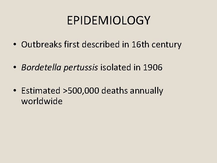 EPIDEMIOLOGY • Outbreaks first described in 16 th century • Bordetella pertussis isolated in