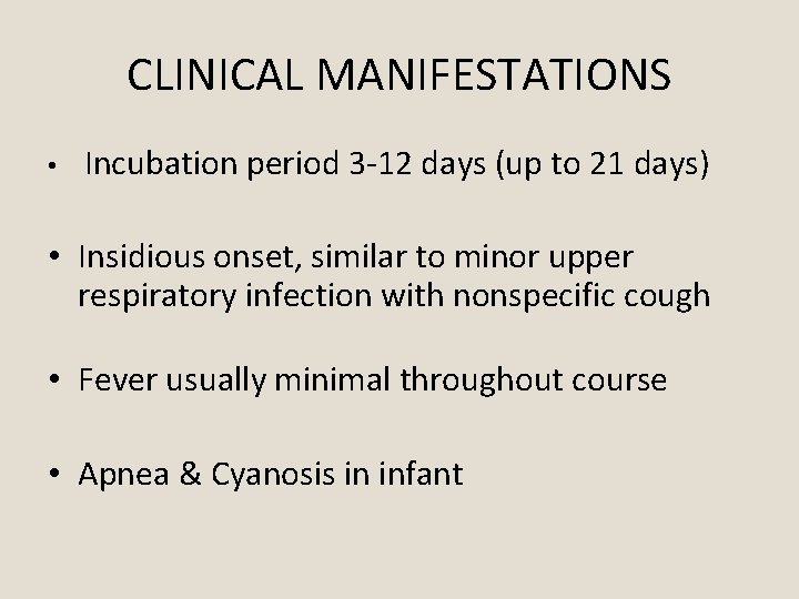 CLINICAL MANIFESTATIONS • Incubation period 3 -12 days (up to 21 days) • Insidious