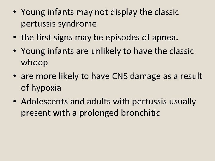  • Young infants may not display the classic pertussis syndrome • the first