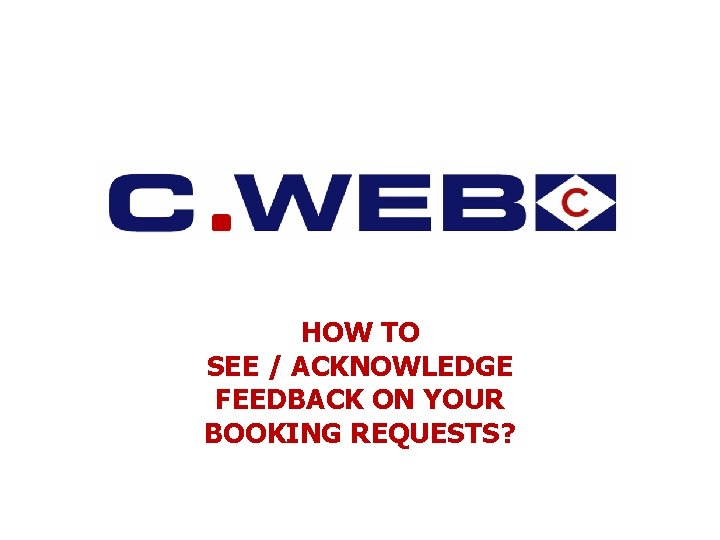 HOW TO SEE / ACKNOWLEDGE FEEDBACK ON YOUR BOOKING REQUESTS? 
