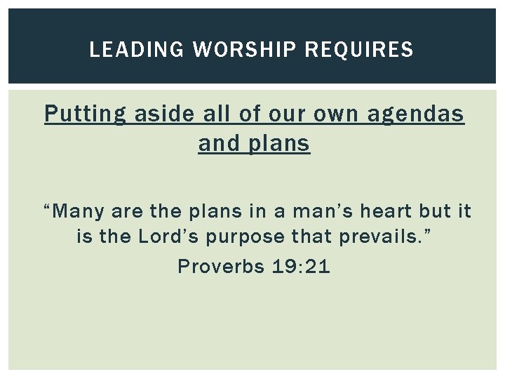 LEADING WORSHIP REQUIRES Putting aside all of our own agendas and plans “Many are