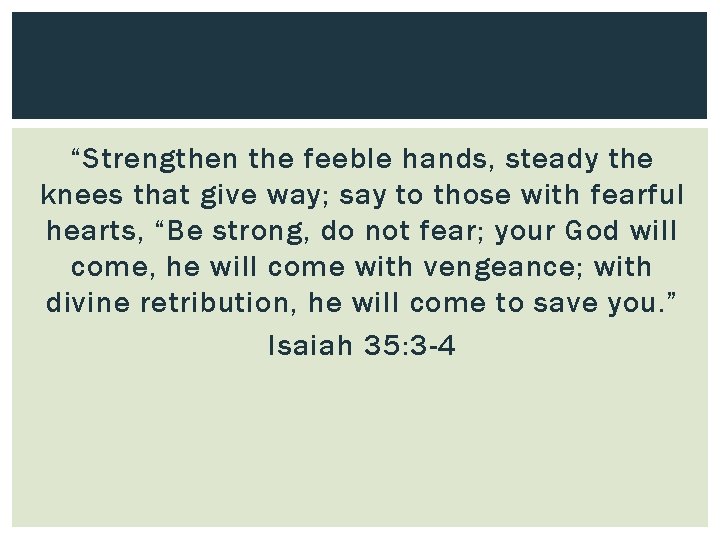 “Strengthen the feeble hands, steady the knees that give way; say to those with