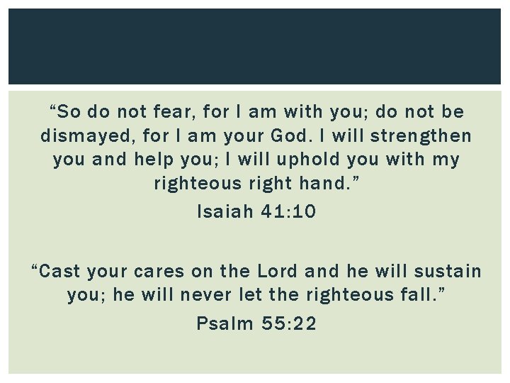“So do not fear, for I am with you; do not be dismayed, for