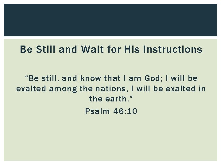 Be Still and Wait for His Instructions “Be still, and know that I am