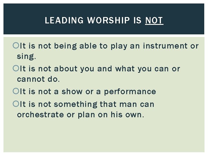 LEADING WORSHIP IS NOT It is not being able to play an instrument or