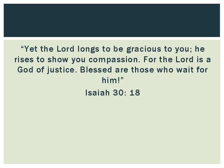 “Yet the Lord longs to be gracious to you; he rises to show you