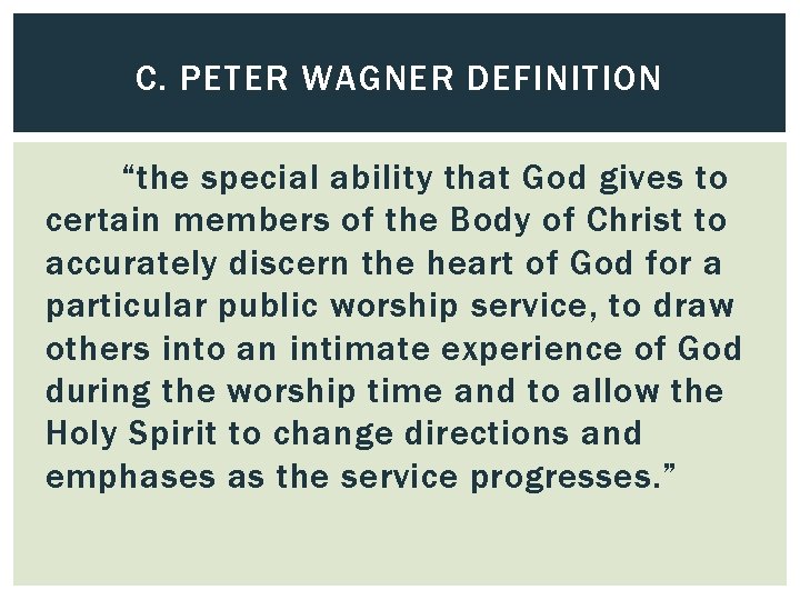 C. PETER WAGNER DEFINITION “the special ability that God gives to certain members of
