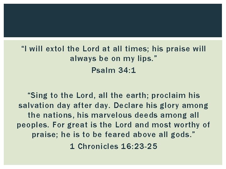 “I will extol the Lord at all times; his praise will always be on