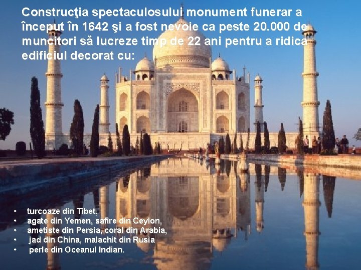 Construcţia spectaculosului monument funerar a început în 1642 şi a fost nevoie ca peste