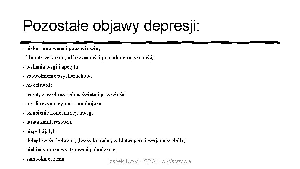 Pozostałe objawy depresji: - niska samoocena i poczucie winy - kłopoty ze snem (od