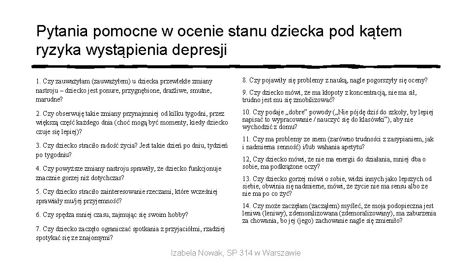 Pytania pomocne w ocenie stanu dziecka pod kątem ryzyka wystąpienia depresji 1. Czy zauważyłam