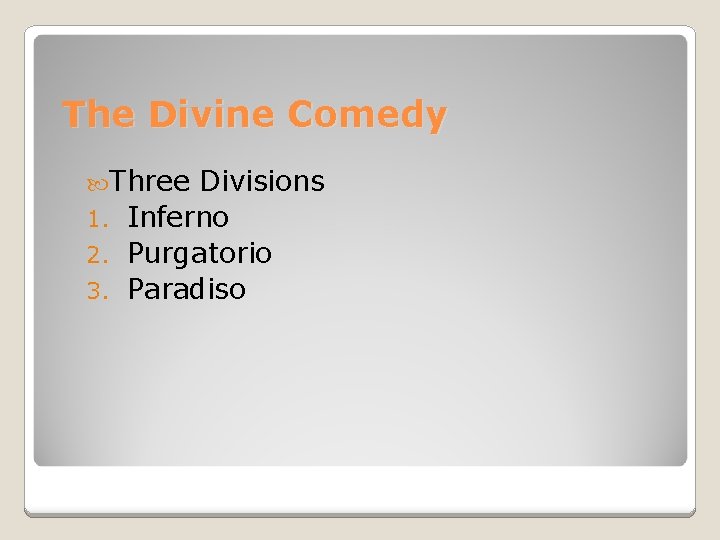 The Divine Comedy Three Divisions 1. Inferno 2. Purgatorio 3. Paradiso 