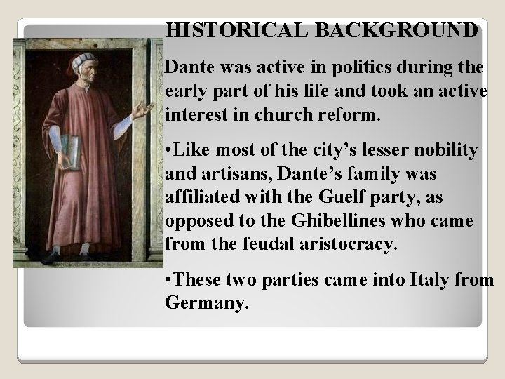 HISTORICAL BACKGROUND Dante was active in politics during the early part of his life