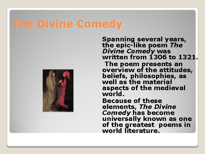 The Divine Comedy Spanning several years, the epic-like poem The Divine Comedy was written