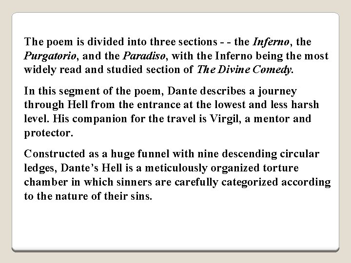 The poem is divided into three sections - - the Inferno, the Purgatorio, and