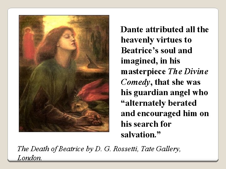 Dante attributed all the heavenly virtues to Beatrice’s soul and imagined, in his masterpiece