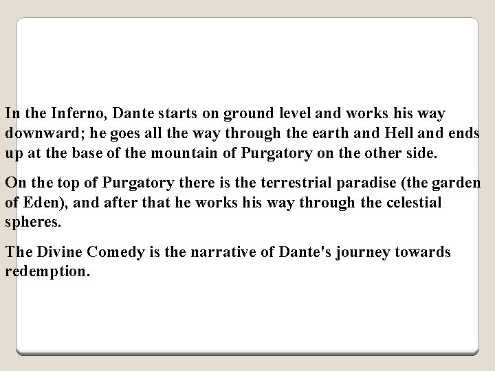 In the Inferno, Dante starts on ground level and works his way downward; he