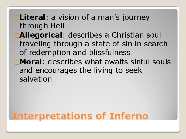 �Literal: a vision of a man’s journey through Hell �Allegorical: describes a Christian soul