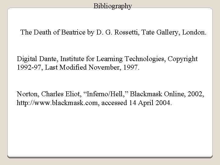 Bibliography The Death of Beatrice by D. G. Rossetti, Tate Gallery, London. Digital Dante,