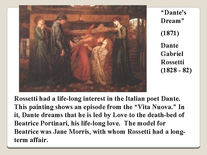 “Dante's Dream” (1871) Dante Gabriel Rossetti (1828 - 82) Rossetti had a life-long interest