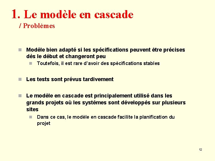 1. Le modèle en cascade / Problèmes n Modèle bien adapté si les spécifications