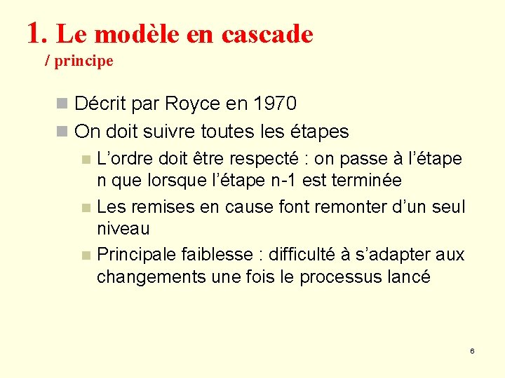 1. Le modèle en cascade / principe n Décrit par Royce en 1970 n