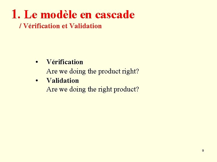 1. Le modèle en cascade / Vérification et Validation • • Vérification Are we