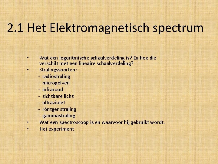 2. 1 Het Elektromagnetisch spectrum • • Wat een logaritmische schaalverdeling is? En hoe