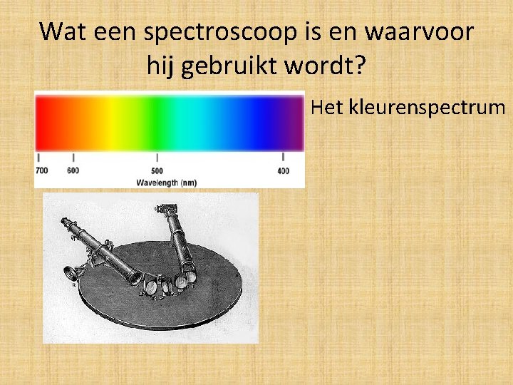 Wat een spectroscoop is en waarvoor hij gebruikt wordt? Het kleurenspectrum 