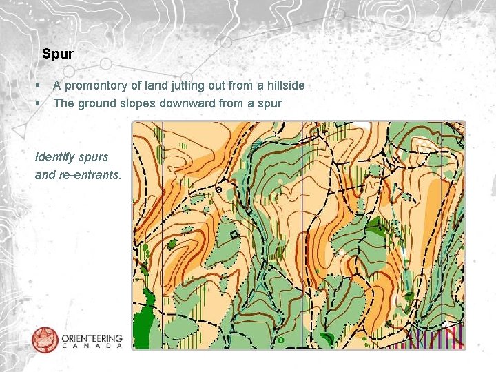 Spur § § A promontory of land jutting out from a hillside The ground