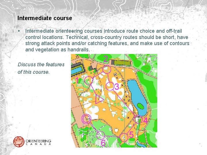 Intermediate course § Intermediate orienteering courses introduce route choice and off-trail control locations. Technical,