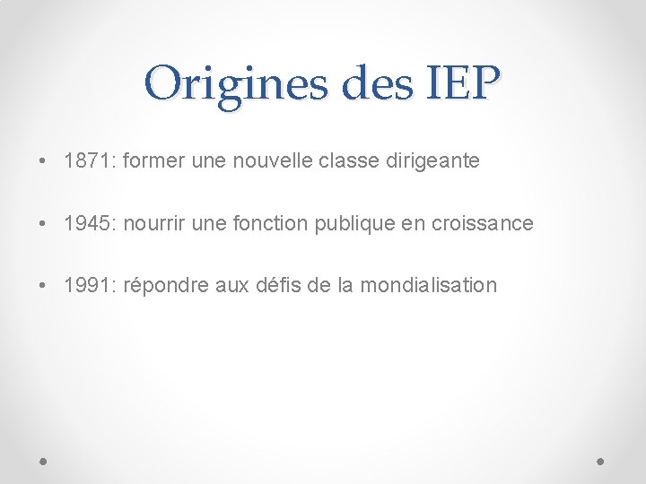 Origines des IEP • 1871: former une nouvelle classe dirigeante • 1945: nourrir une