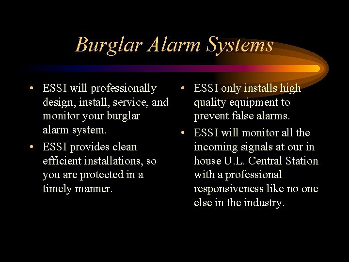 Burglar Alarm Systems • ESSI will professionally design, install, service, and monitor your burglar