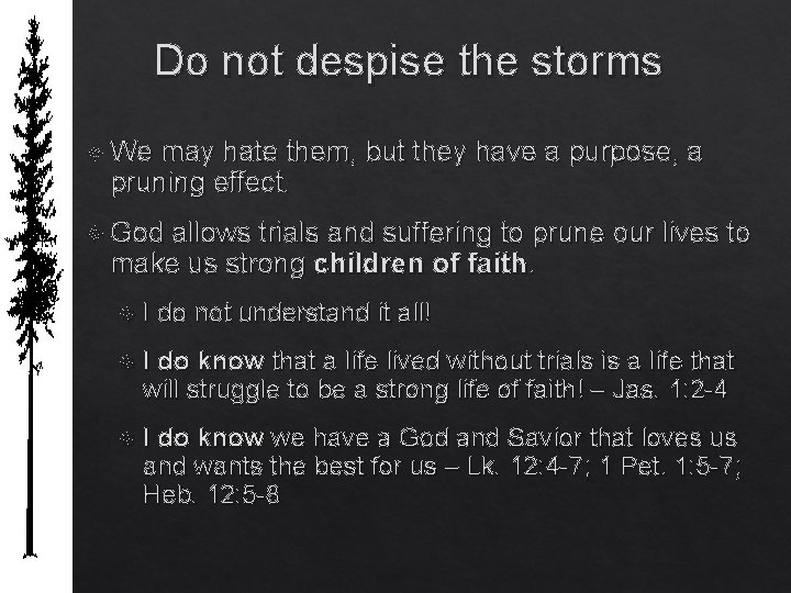 Do not despise the storms We may hate them, but they have a purpose,