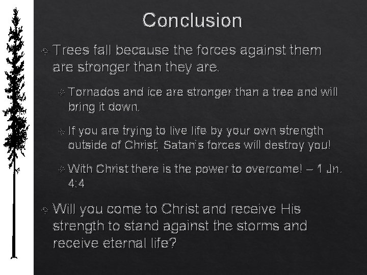 Conclusion Trees fall because the forces against them are stronger than they are. Tornados
