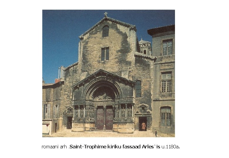 romaani arh. Saint-Trophime kiriku fassaad Arles`is u. 1180 a. 