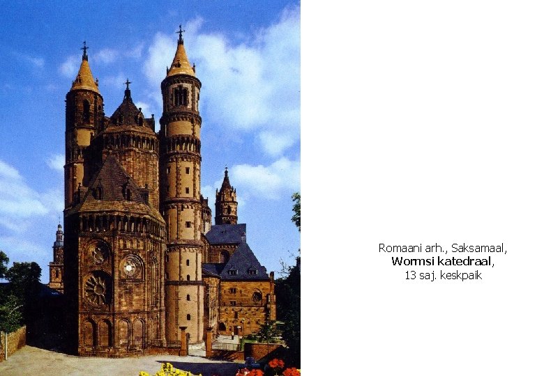 Romaani arh. , Saksamaal, Wormsi katedraal, 13 saj. keskpaik 