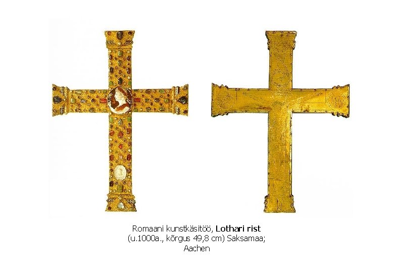 Romaani kunstkäsitöö, Lothari rist (u. 1000 a. , kõrgus 49, 8 cm) Saksamaa; Aachen