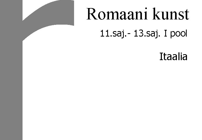 Romaani kunst 11. saj. - 13. saj. I pool Itaalia 