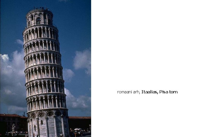 romaani arh, Itaalias, Pisa torn 