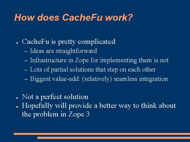 How does Cache. Fu work? ● Cache. Fu is pretty complicated – – ●