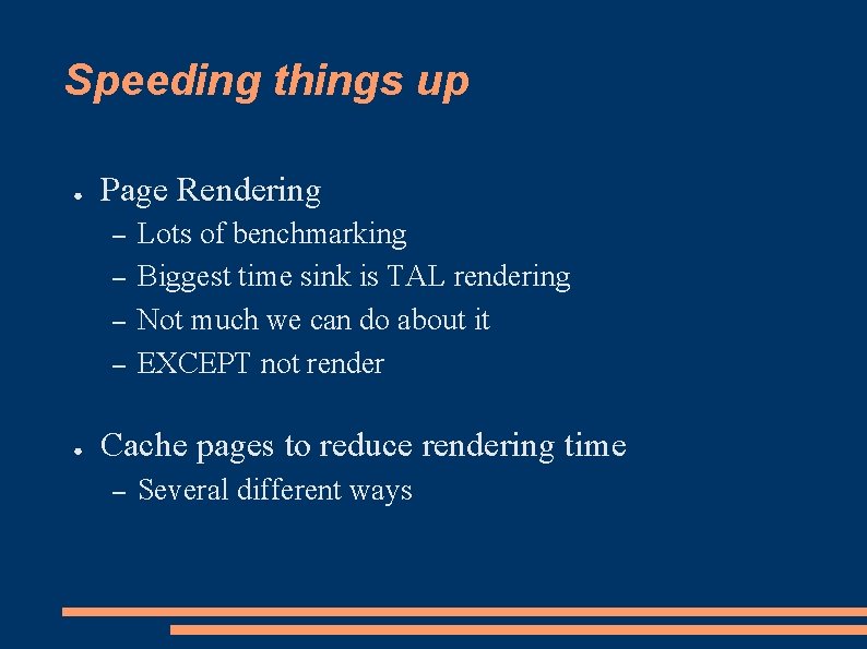 Speeding things up ● Page Rendering – – ● Lots of benchmarking Biggest time