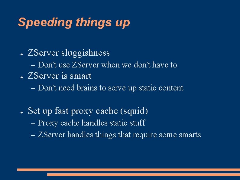 Speeding things up ● ZServer sluggishness – ● ZServer is smart – ● Don't