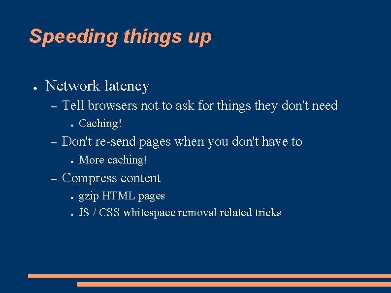 Speeding things up ● Network latency – Tell browsers not to ask for things